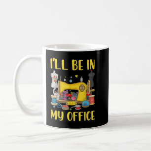 Mug Femmes que je serai dans mon bureau machine à coud