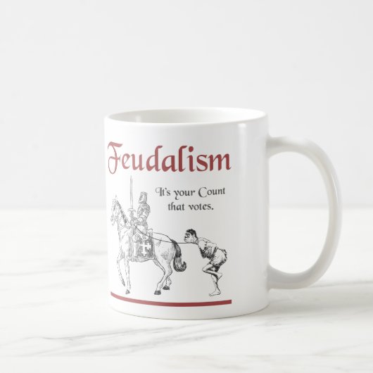 Mug Féodalisme - c'est votre compte qui vote (Droite)