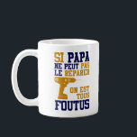 Mug Fête des Pères - Si Papa ne peut Réparer<br><div class="desc">Tasse / Mug Fête des Pères : Si Papa ne peut pas le Réparer ... On est tous Foutus ... Idée Cadeau pour l'Anniversaire de votre Papa ou pour célébrer la Fête des Pères ... à Offrir ou pour se faire Plaisir ... Disponible pour Hommes comme Tasses et Mugs ......</div>