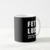 Mug Fets Luck Funny Meme  (Devant droit)