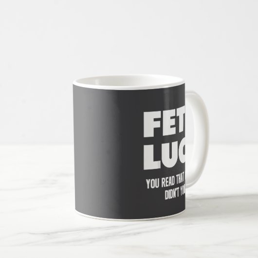 Mug Fet's Luck You Read That Wrong Didn’t You Funny Ad (Devant droit)