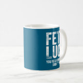 Mug Fet's Luck You Read That Wrong Didn't You  (Devant droit)