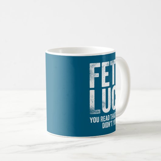 Mug Fet's Luck You Read That Wrong Didn't You  (Devant droit)