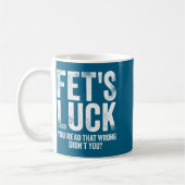 Mug Fet's Luck You Read That Wrong Didn't You  (Gauche)