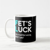 Mug Fet's Luck You Read That Wrong Didn't You (Gauche)