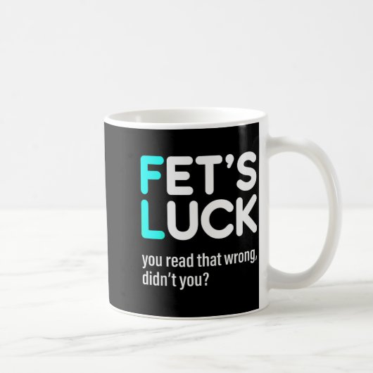 Mug Fet's Luck You Read That Wrong Didn't You (Droite)