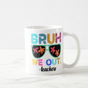 Mug Fin de l'année scolaire Professeur été Bruh We Out