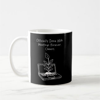 Mug Fini des réunions pour toujours Tchin Tchin Drôle
