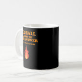 Mug Fireball N'Est Peut-Être Pas La Réponse...Mais... (Devant gauche)