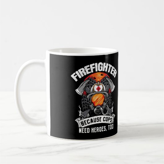 Mug Firefighters Because Cops Need Heroes Too Fireman (Gauche)