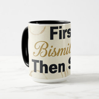 Mug First Bismillah Then Sips - Islamic Coffee Lover 