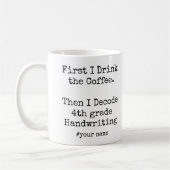 Mug First Coffee Then I Decode 4th grade Handwriting (Gauche)