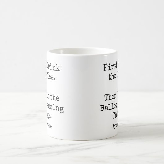 Mug First Coffee Then I Do Ballet Dancing Things funny (Centre)