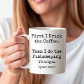 Mug First Coffee Then I Do Fishkeeping Things funny