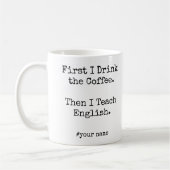 Mug First Coffee Then I Teach English funny (Gauche)