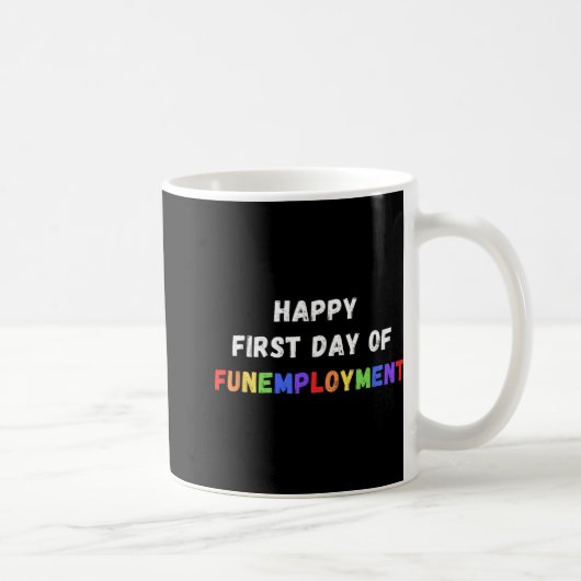 Mug First Day Of Funemployment - Happy Resignation New (Droite)