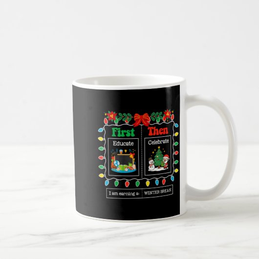 Mug First Educate Then Celebrate Winter Break Christma (Droite)