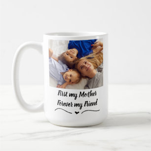 Mug First My Mother, Forever My Friend - Custom 2 Pics