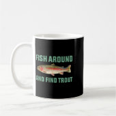 Mug Fish Around And Find Trout Funny Fishing Pun (Gauche)