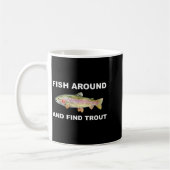 Mug Fish Around And Find Trout Funny Fishing Shirt For (Gauche)