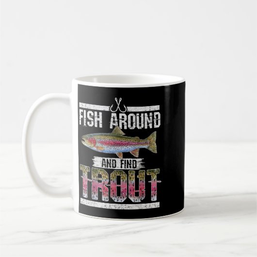 Mug Fish Around And Find Trout Funny Quote For Fisherm (Gauche)