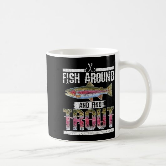 Mug Fish Around And Find Trout Funny Quote For Fisherm (Droite)