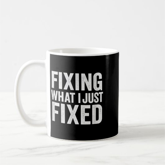 Mug Fixing What I Just Fixed Funny Mechanic Diy Garage (Gauche)