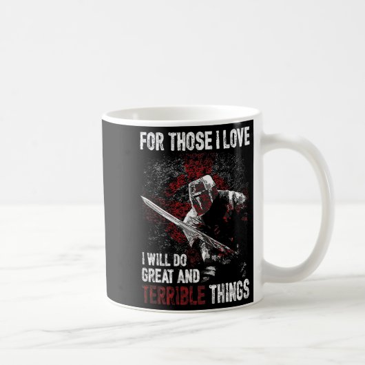 Mug For Those I Love I Will Do Great And Terrible Thin (Droite)