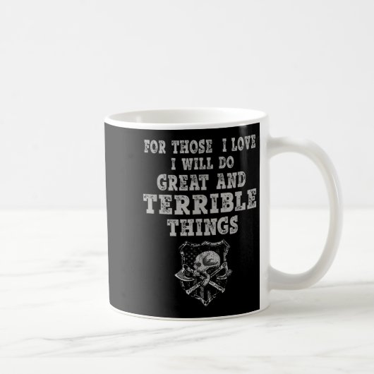 Mug For Those I Love I Will Do Great And Terrible Thin (Droite)
