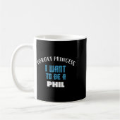 Mug Forget Princess I Want To Be A Phil Name  (Gauche)