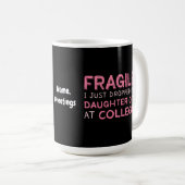 Mug Fragile, je viens de déposer ma fille à l'universi (Devant droit)