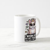 Mug Frenchie Mom I Work Hard So My Frenchie Better Lif (Devant droit)