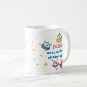 Mug Friends Are Just Family Chosen By You