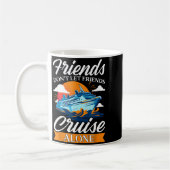 Mug Friends Don't Cruise Alone Funny Cruising Ship Mat (Gauche)