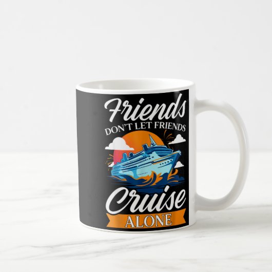 Mug Friends Don't Cruise Alone Funny Cruising Ship Mat (Droite)