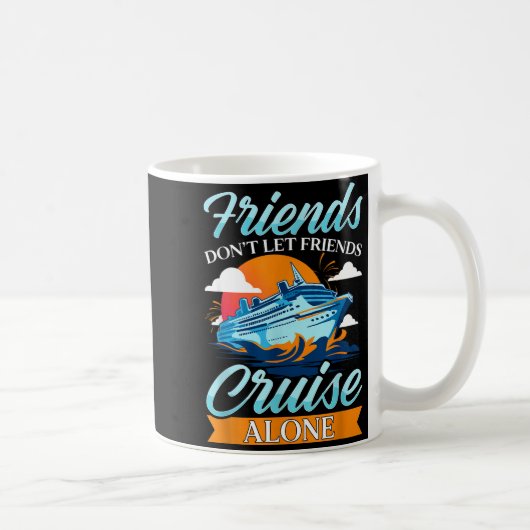 Mug Friends Don't Cruise Alone Funny Cruising Ship Mat (Droite)