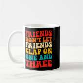 Mug Friends Don't Let Friends Clap On One And Three Re (Gauche)