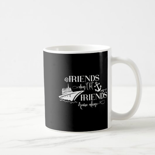 Mug Friends Dont Let Friends Cruise Alone Ship Group  (Droite)
