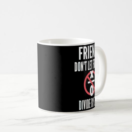 Mug Friends Don't Let Friends Divide By Zero  (Devant droit)