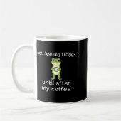 Mug Frog Funny Coffee Quote Not Feeling Froggy Until A (Gauche)