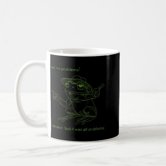 Mug Frog Me No Problemo Narrator But It Was All Proble (Gauche)
