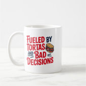 Mug Fueled By Tortas And Bad Decisions Funny Tortas  (Gauche)