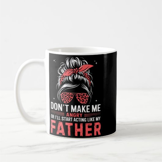 Mug Fun Don't Make Me Angry Or I'll Start Acting Like (Gauche)