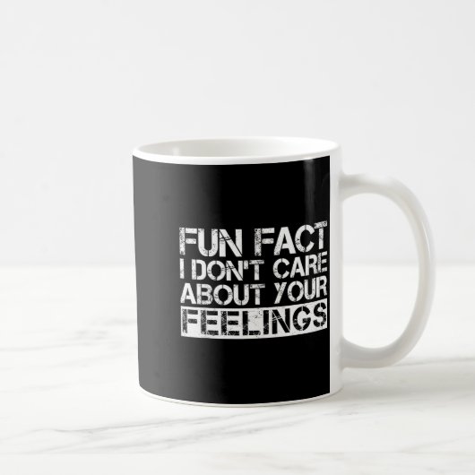 Mug Fun Fact I Don't Care About Your Feelings  (Droite)