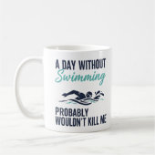 Mug funny A Day Without Swimming Probably Wouldnt Kill (Gauche)