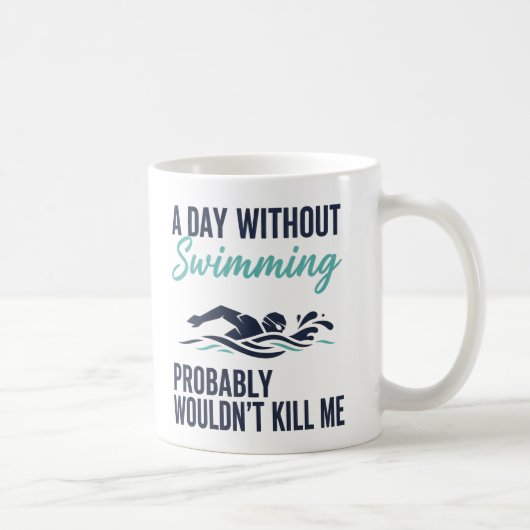 Mug funny A Day Without Swimming Probably Wouldnt Kill (Droite)