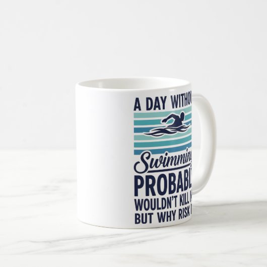 Mug funny A Day Without Swimming Probably Wouldnt Kill (Devant droit)