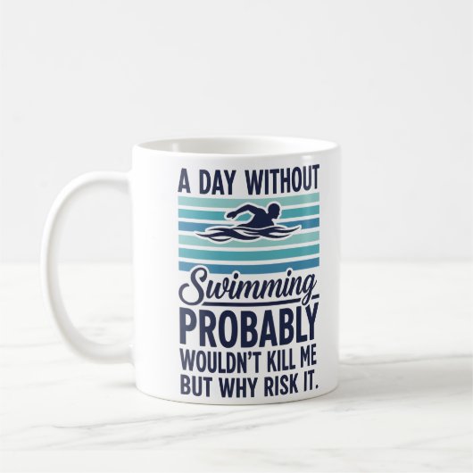 Mug funny A Day Without Swimming Probably Wouldnt Kill (Gauche)