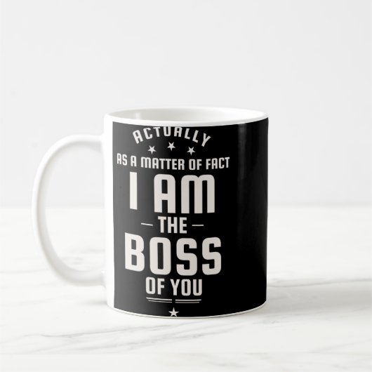 Mug Funny Actually I Am The Boss Of You (Gauche)