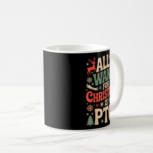 Mug Funny All I Want For Christmas Is Pto Matching Ugl (Devant droit)